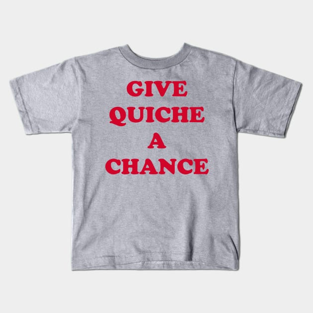 Give Quiche a Chance Kids T-Shirt by DavesTees